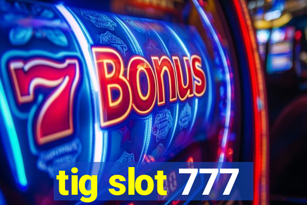 tig slot 777